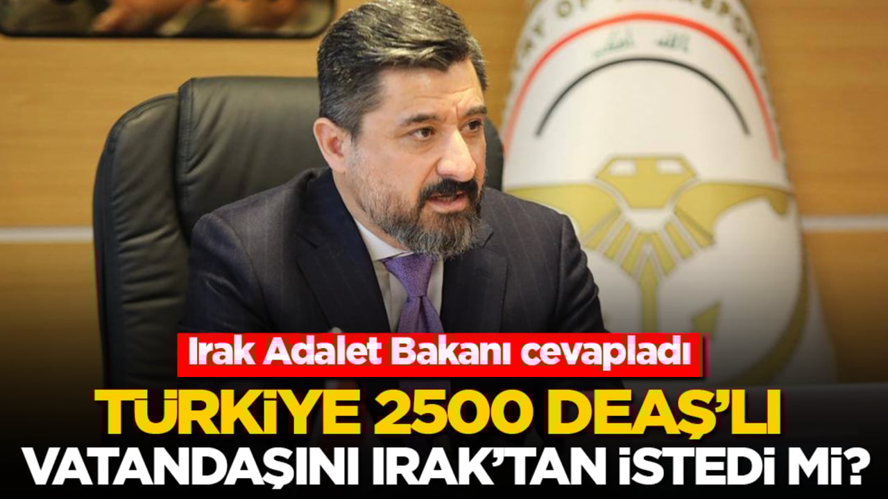 Türkiye 2500 DEAŞ’lı vatandaşını Irak’tan istedi mi? Irak Adalet Bakanı cevapladı...