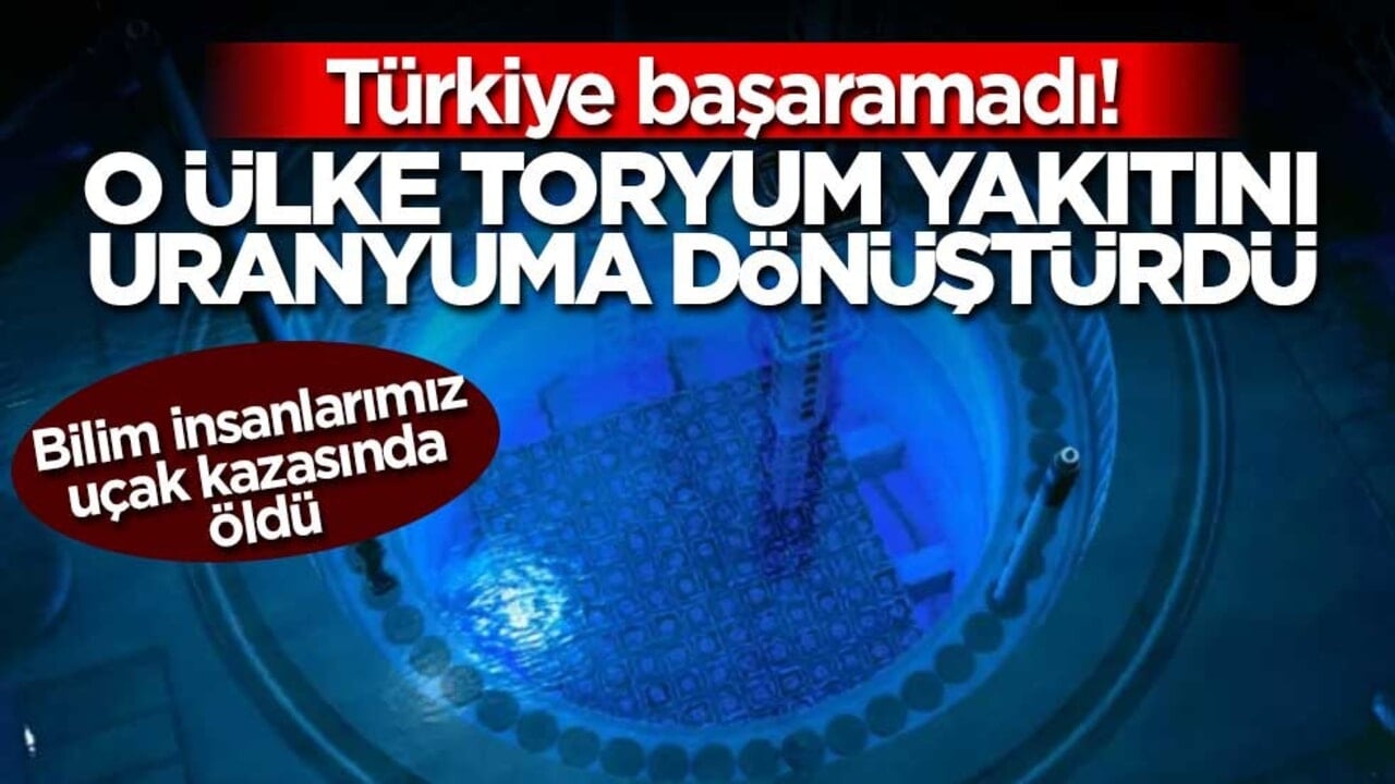 Türkiye başaramadı! O ülke toryum yakıtını uranyuma dönüştürdü