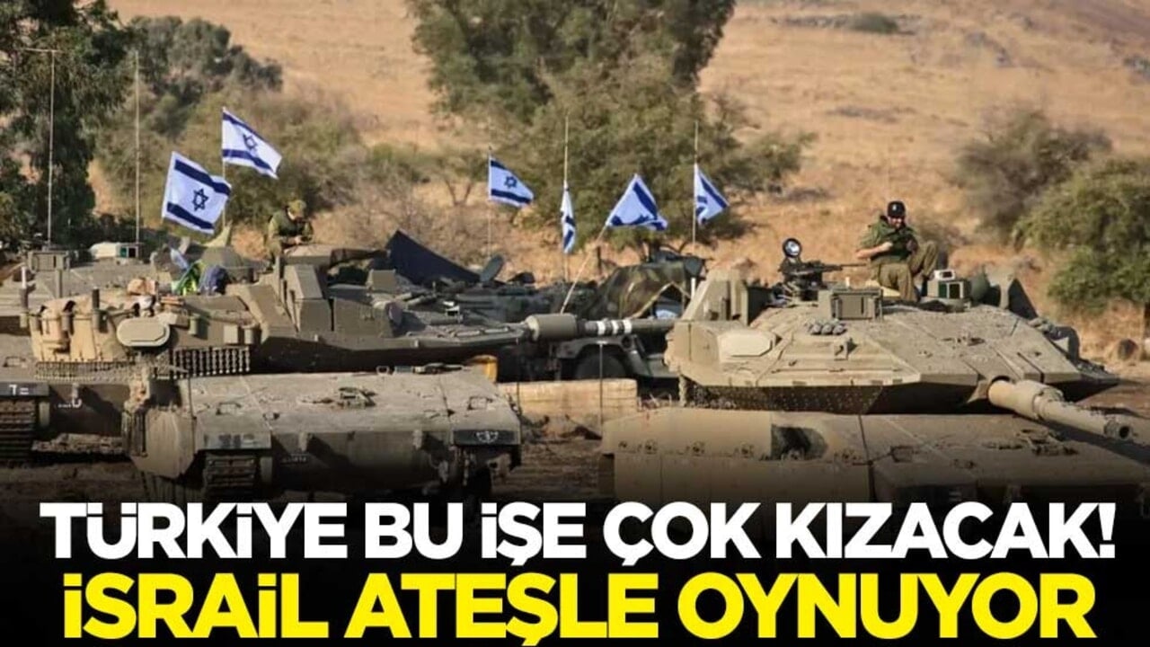 Türkiye bu işe çok kızacak! İsrail ateşle oynuyor