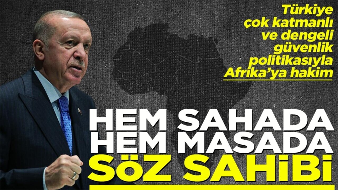 Türkiye, dengeli güvenlik politikasıyla Afrika’ya hakim Hem sahada hem masada söz sahibi