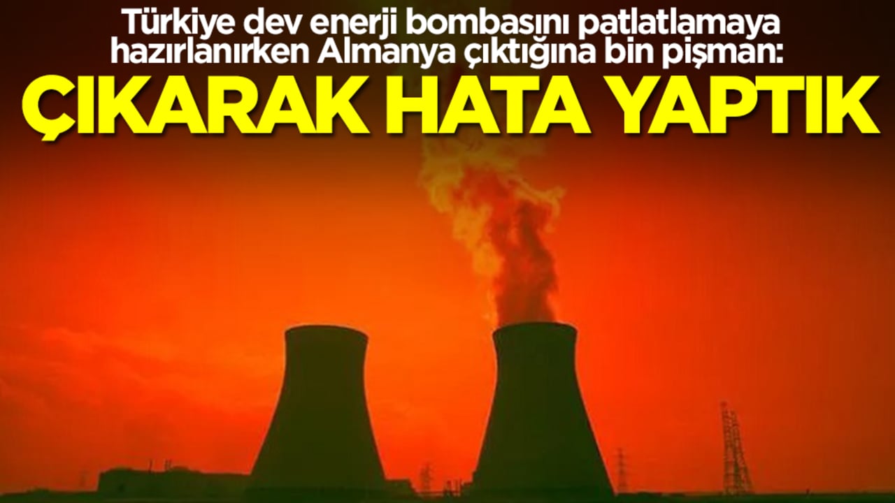 Türkiye dev enerji bombasını patlatlamaya hazırlanırken Almanya çıktığına bin pişman: Geri dönebilir miyiz