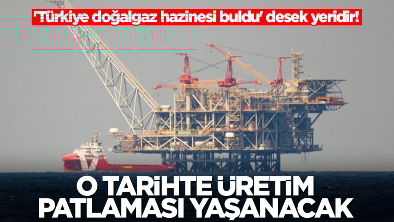'Türkiye doğalgaz hazinesi buldu' desek yeridir! O tarihte üretim patlaması yaşanacak