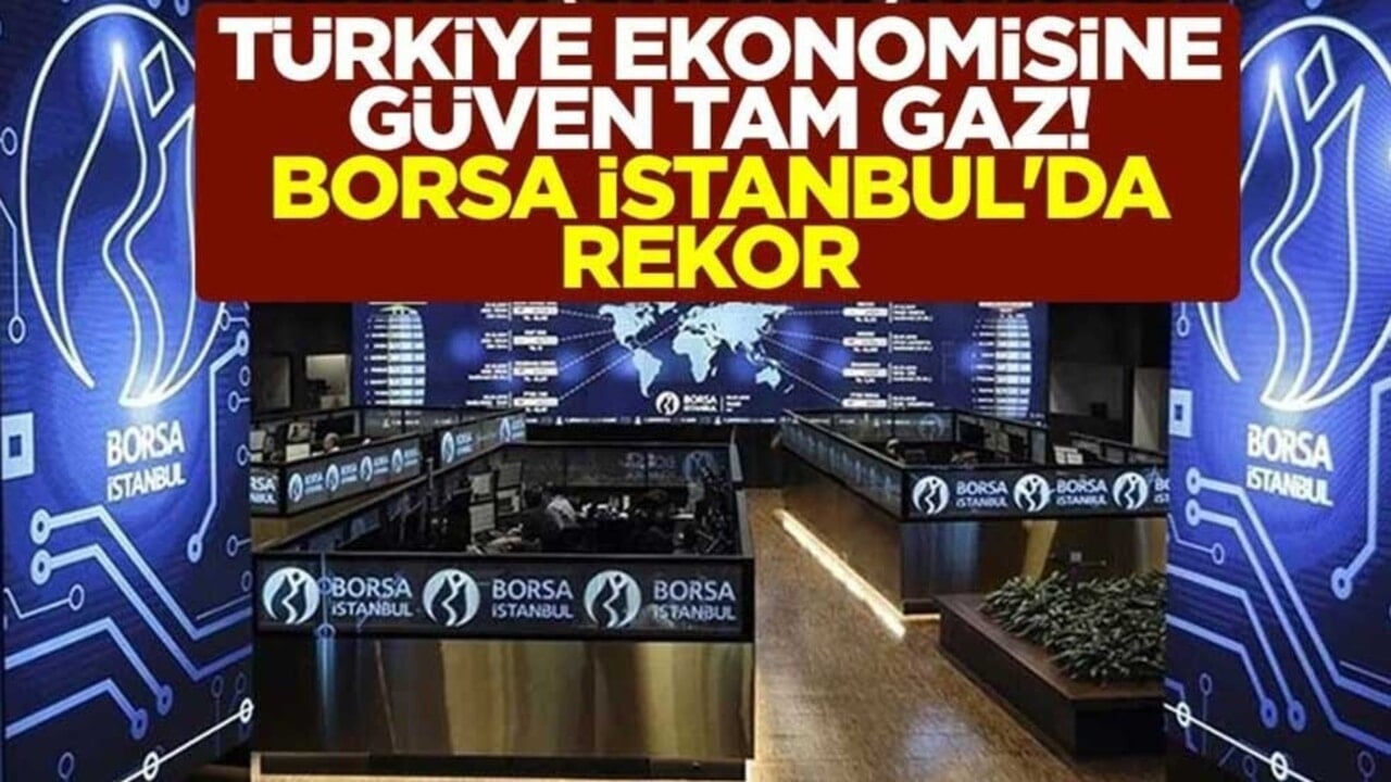Türkiye ekonomisine güven tam gaz! Borsa İstanbul'da rekor