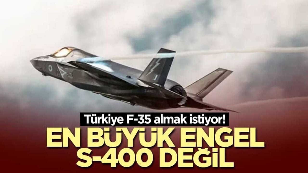 Türkiye F-35 almak istiyor! En büyük engel S-400 değil