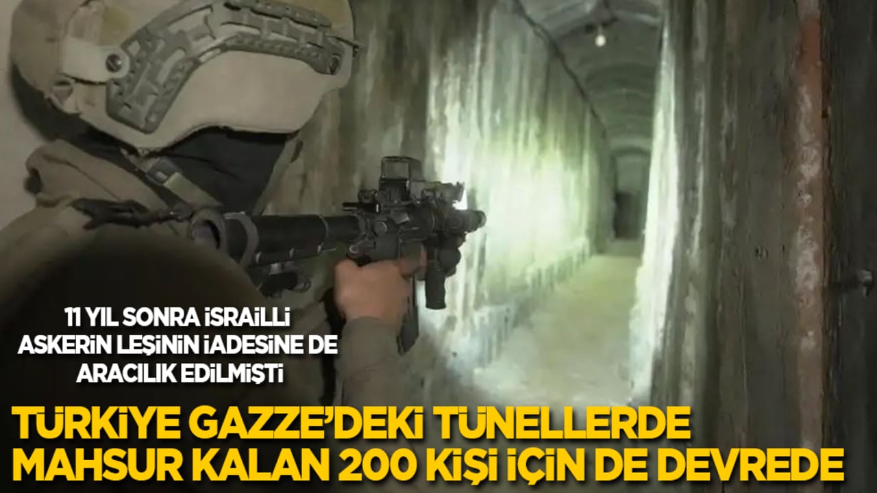 Türkiye Gazze’deki tünellerde mahsur kalan 200 kişi için de devrede!
