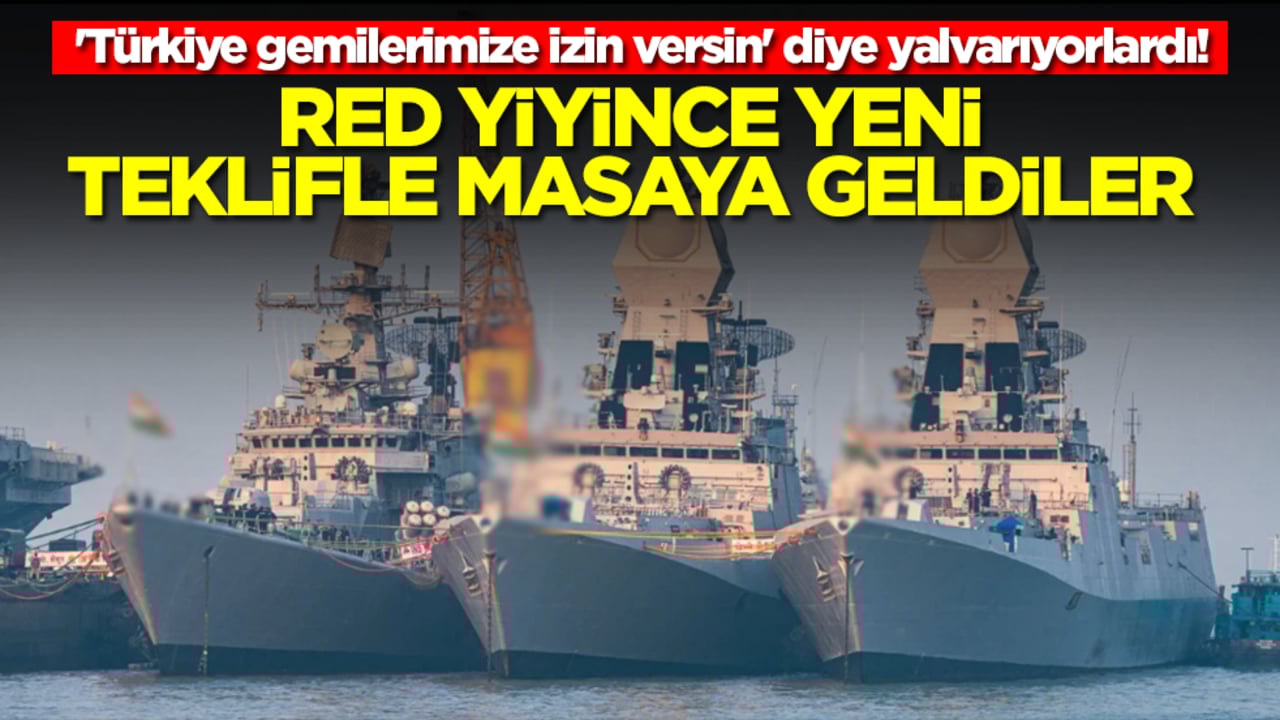 'Türkiye gemilerimize izin versin' dye yalvarıyorlardı! Red yiyince yeni teklifle masaya geldiler