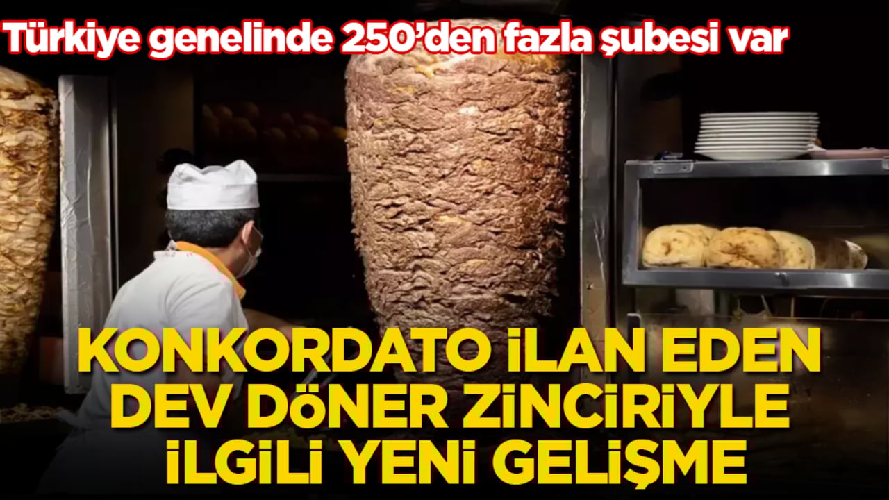 Türkiye genelinde 250’den fazla şubesi var! Konkordato ilan eden dev döner zinciriyle ilgili yeni gelişme