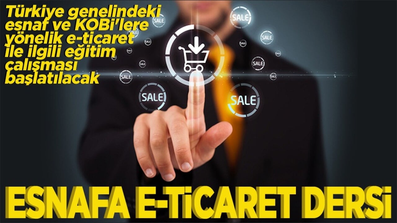 Türkiye genelindeki esnaf ve KOBİ'lere yönelik eğitim çalışması başlatılacak Esnafa e-ticaret dersi
