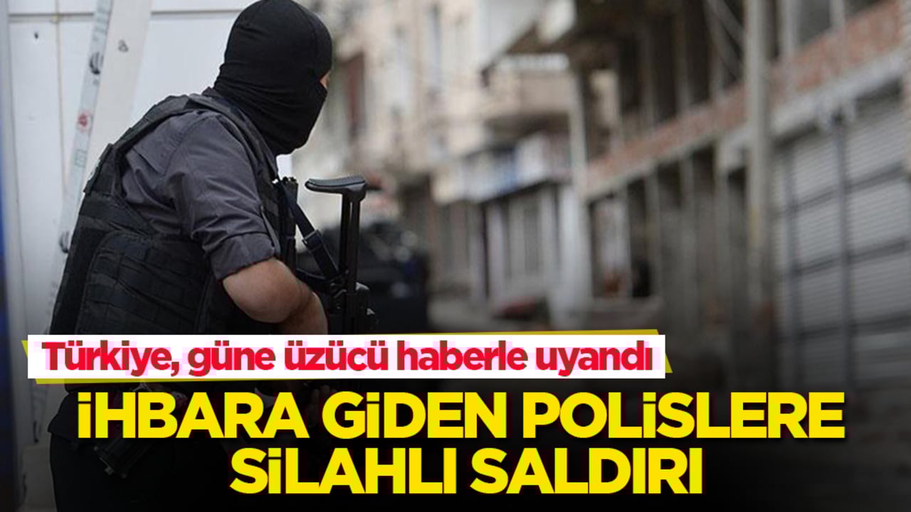 Türkiye, güne üzücü haberle uyandı! İhbara giden polislere silahlı saldırı