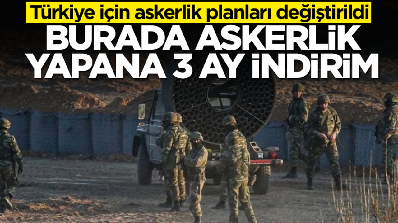 Türkiye için askerlik planları değiştirildi: Burada askerlik yapana 3 ay indirim