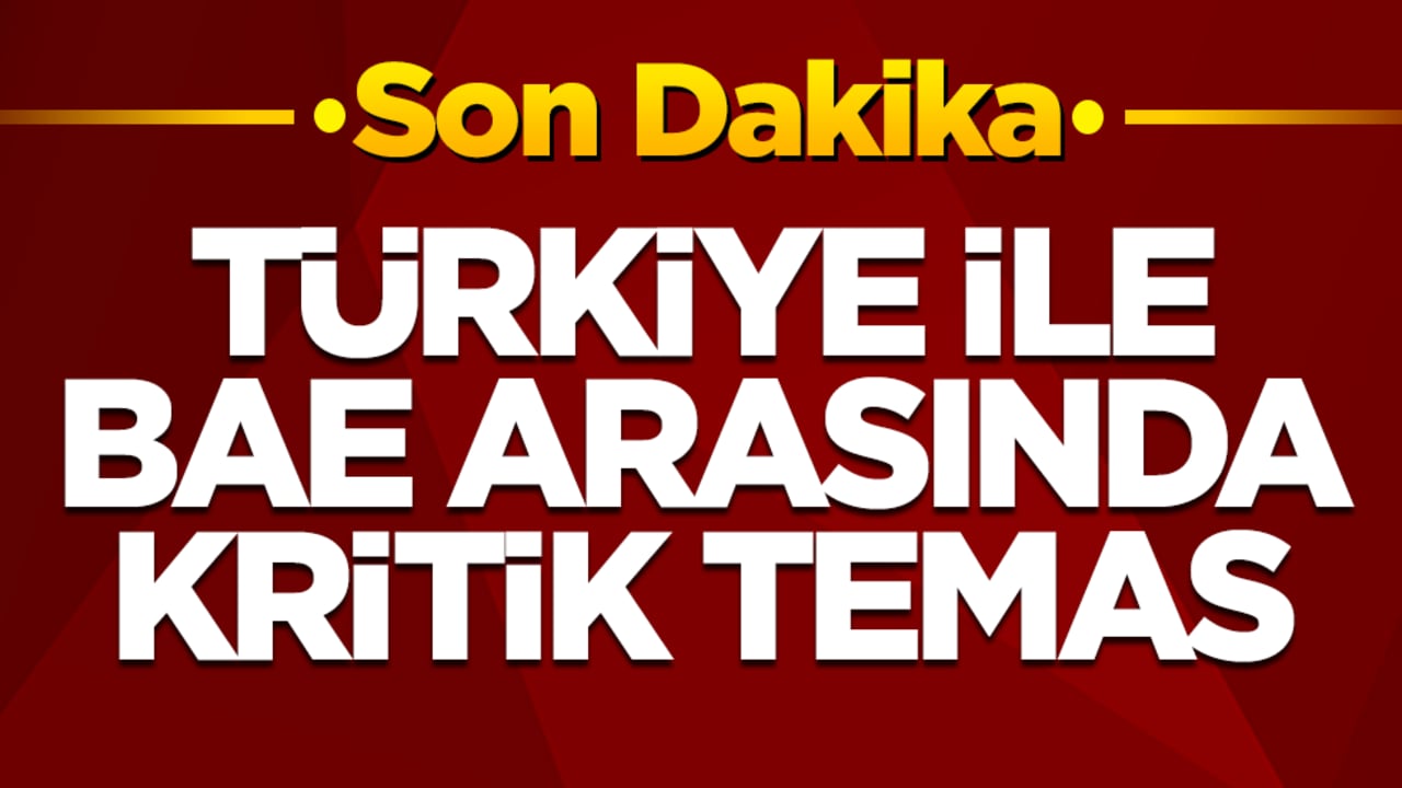 Türkiye ile BAE arasında kritik temas