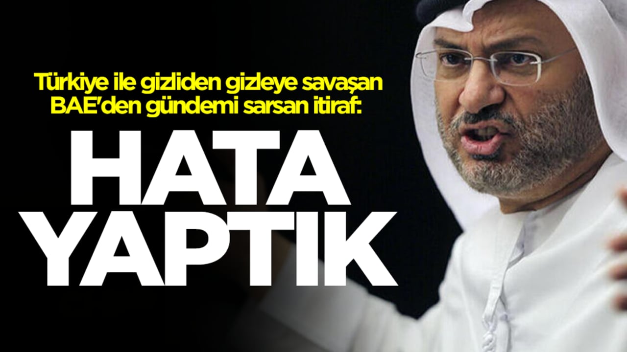 Türkiye ile gizliden gizleye savaşan BAE'den gündemi sarsan itiraf: Hata yaptık