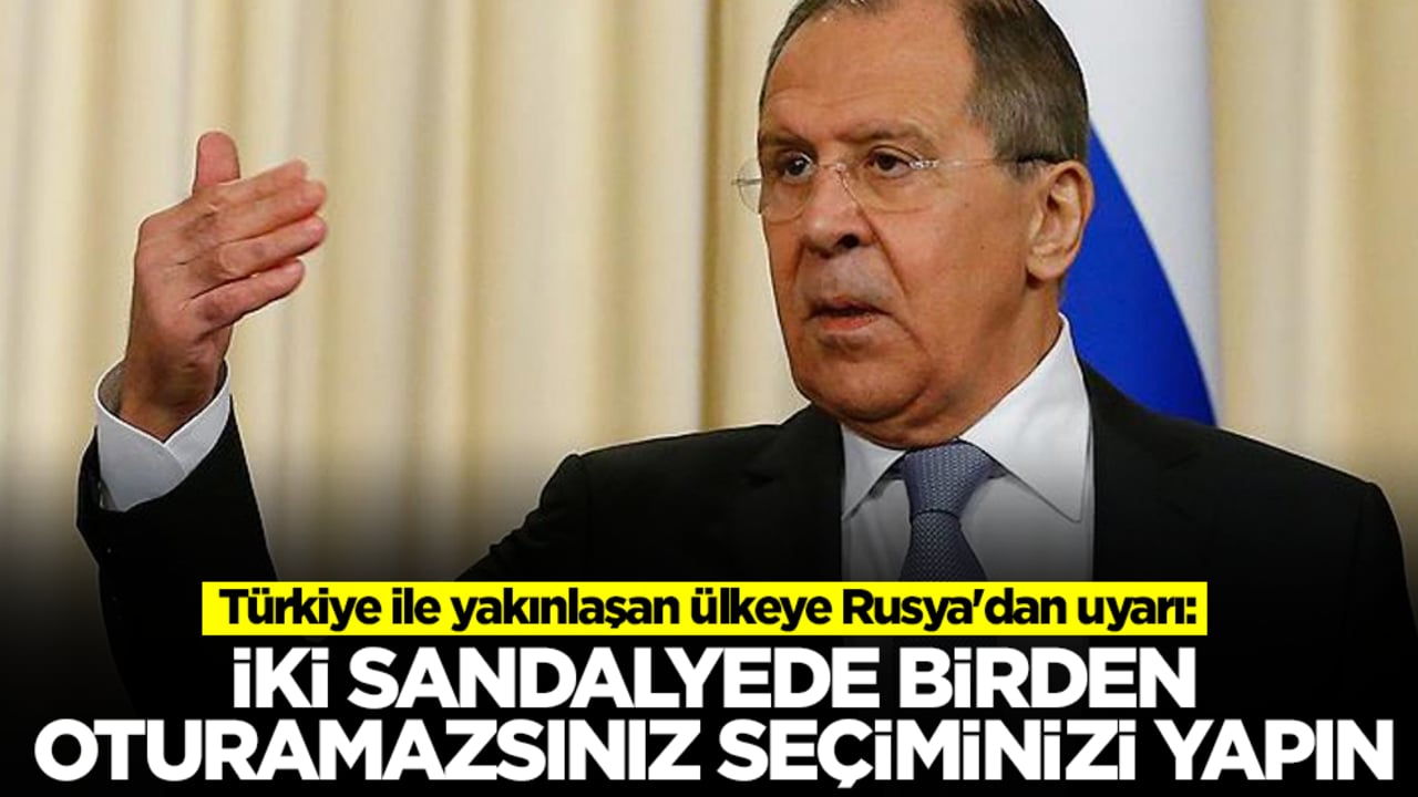 Türkiye ile yakınlaşan ülkeye Rusya'dan uyarı: İki sandalyede birden oturamazsınız seçiminizi yapın