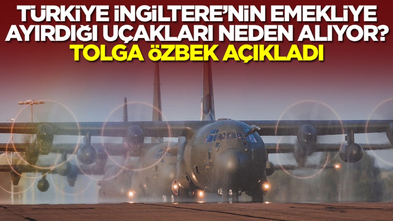 Türkiye İngiltere'nin emekliye ayırdığı C-130J uçaklarını neden alıyor? Tolga Özbek açıkladı