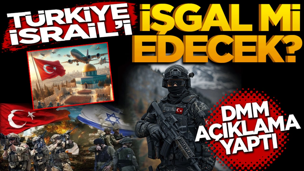 Türkiye İsrail’i işgal mi edecek? DMM açıklama yaptı