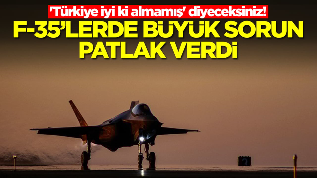 'Türkiye iyi ki almamış' diyeceksiniz! F-35'lerde büyük sorun patlak verdi