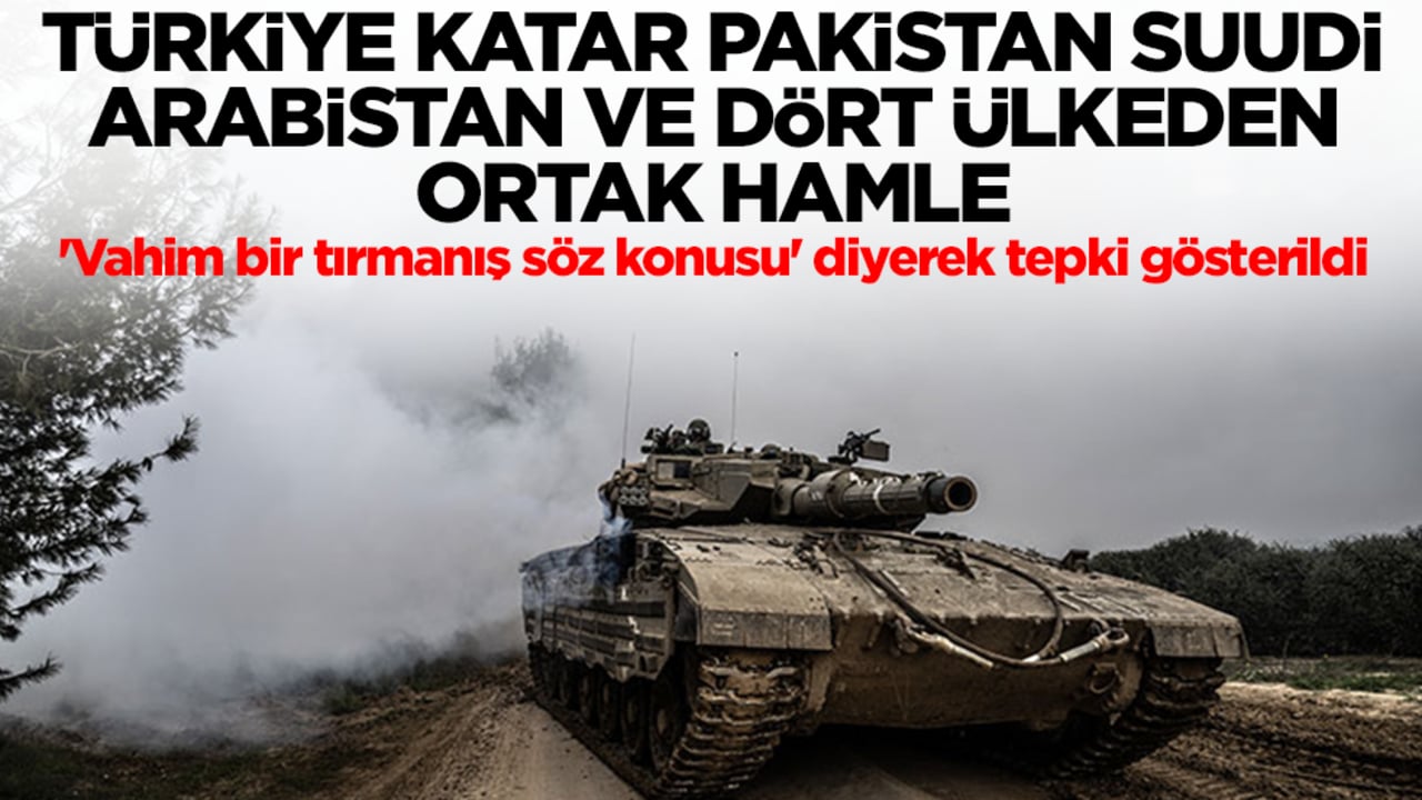 Türkiye, Katar, Pakistan, Suudi Arabistan ve dört ülkeden ortak hamle! 'Vahim bir tırmanış söz konusu' diyerek tepki gösterildi