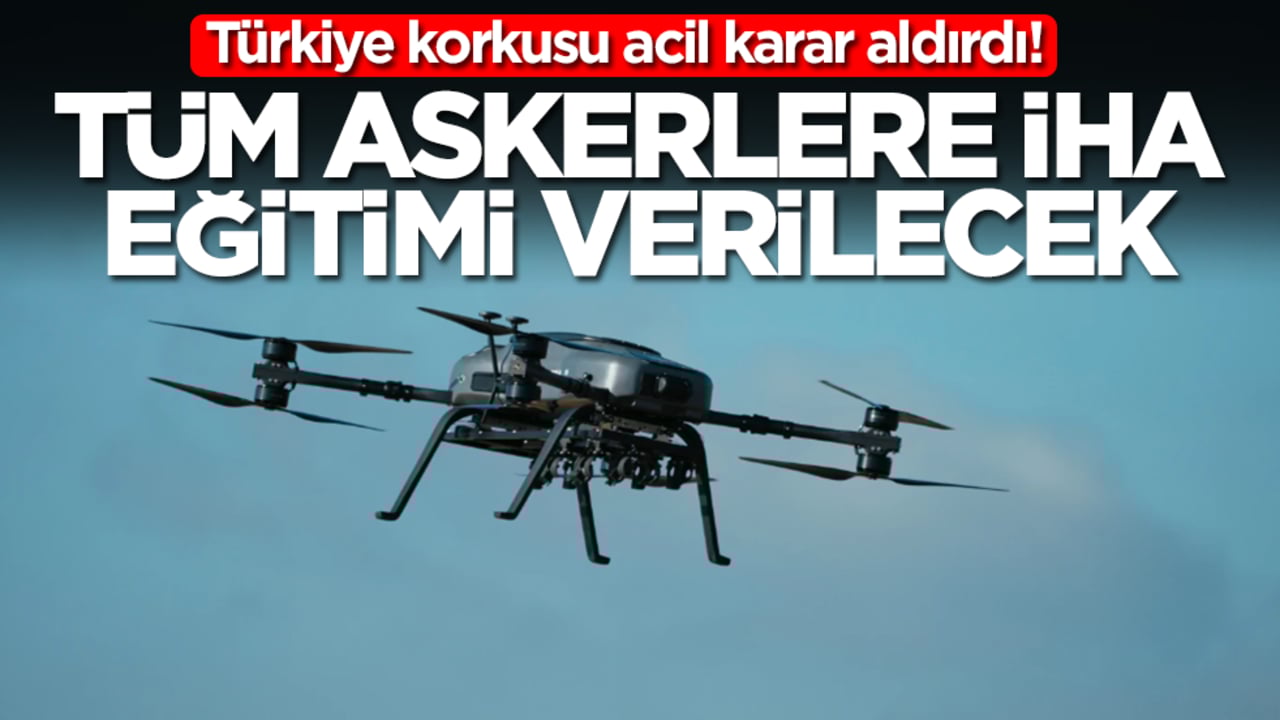 Türkiye korkusu acil karar aldırdı! Tüm askerlere İHA eğitimi verilecek