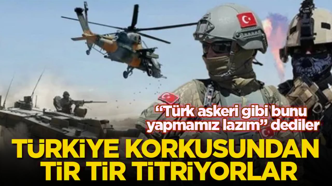 Türkiye korkusundan tir tir titriyorlar! "Türk askeri gibi bunu yapmamız lazım" dediler