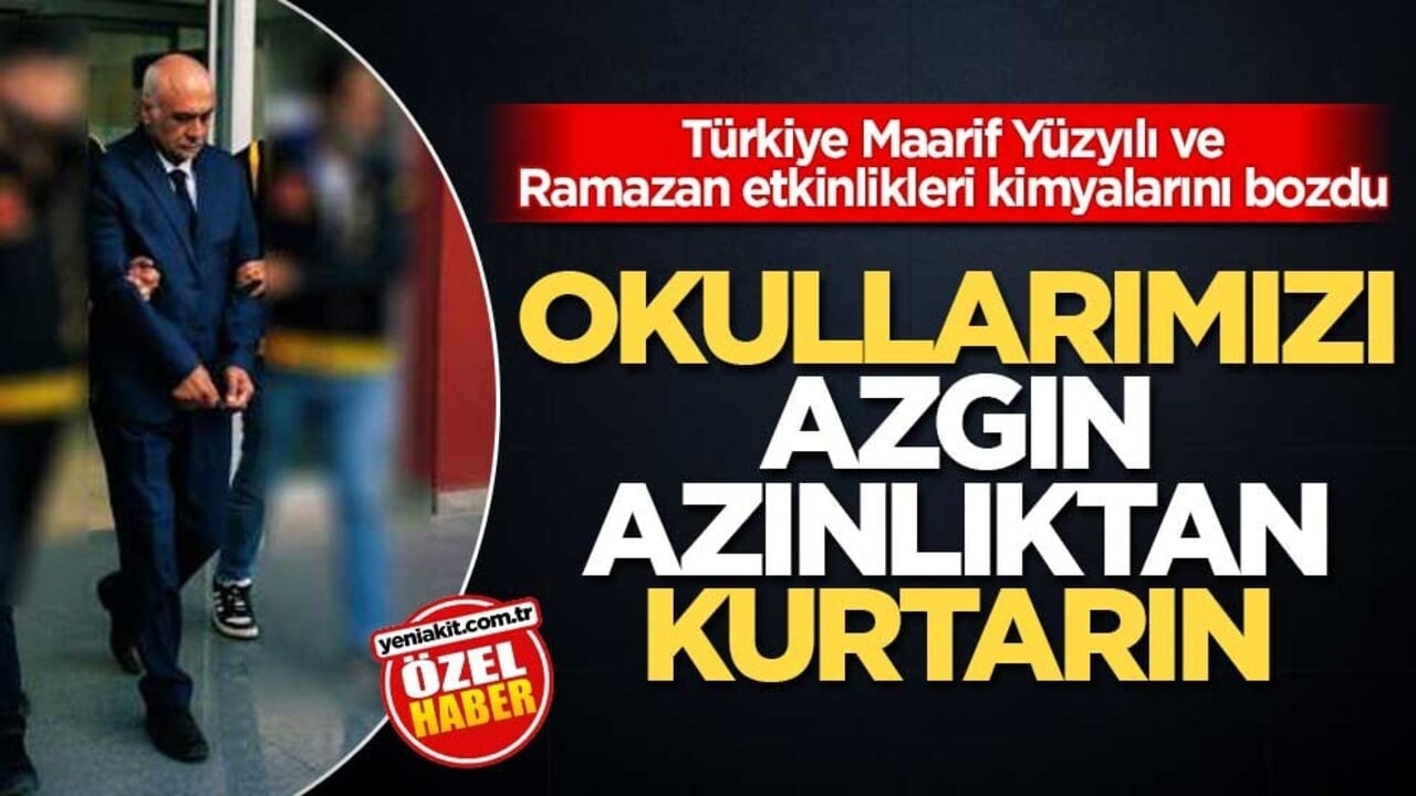 Türkiye Maarif Yüzyılı ve Ramazan etkinlikleri kimyalarını bozdu! Okullarımızı azgın azınlıktan kurtarın