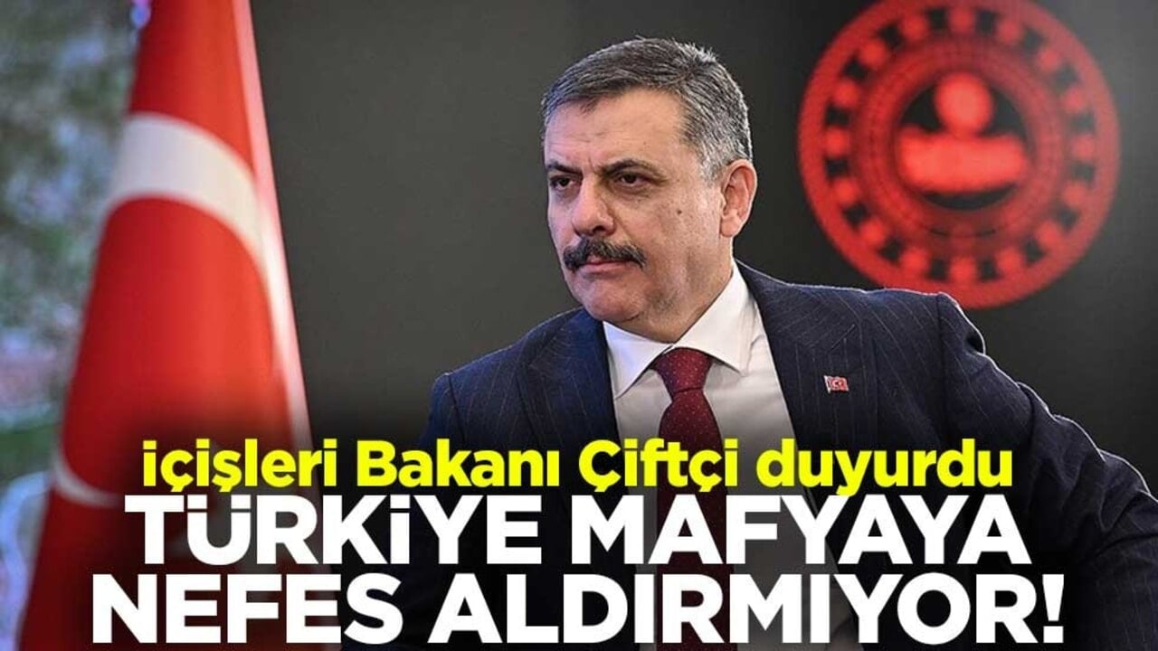 Türkiye mafyaya nefes aldırmıyor! İçişleri Bakanı Çiftçi duyurdu
