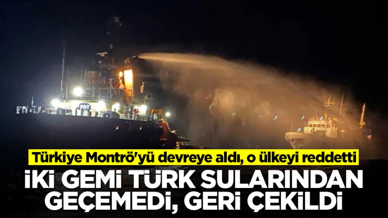 Türkiye Montrö'yü devreye aldı, o ülkeyi reddetti: İki gemi Türk sularından geçemedi, geri çekildi