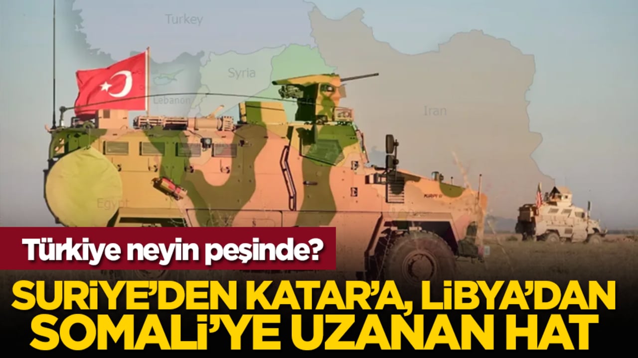 Türkiye neyin peşinde? Suriye’den Katar’a, Libya’dan Somali’ye uzanan hat
