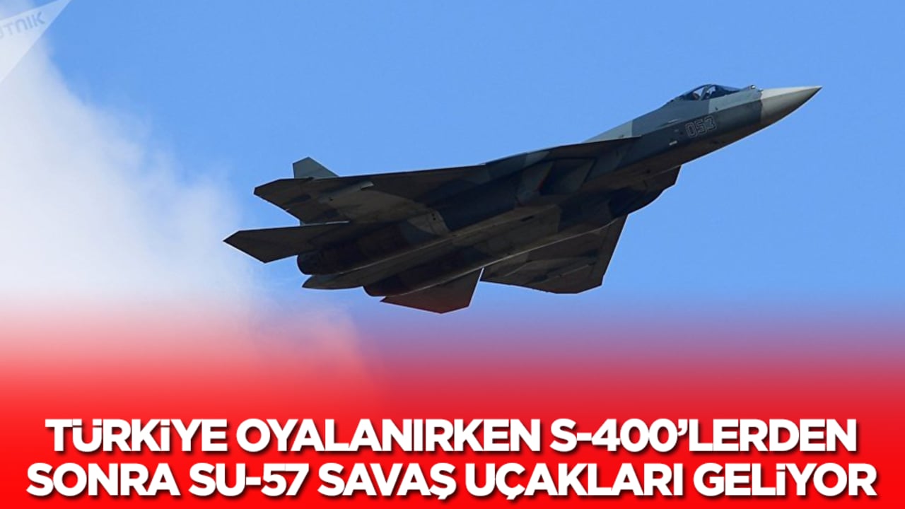 Türkiye oyalanırken S-400'lerden sonra Su-57 savaş uçakları geliyor