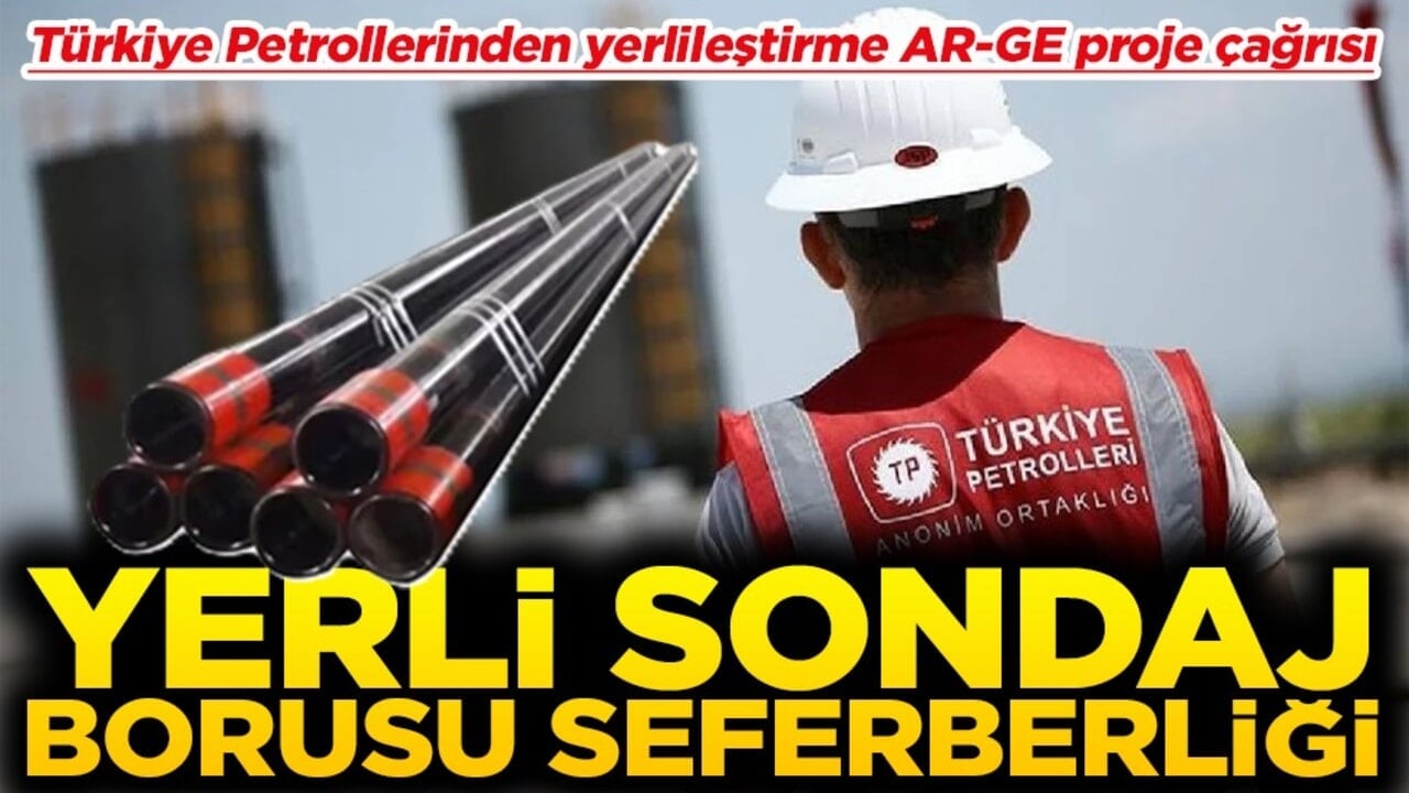Türkiye Petrollerinden yerlileştirme AR-GE proje çağrısı Yerli sondaj borusu seferberliği