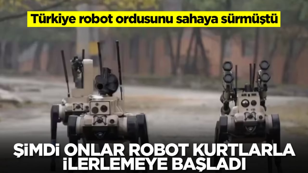 Türkiye robot ordusunu sahaya sürmüştü: Şimdi de onlar robot kurtlarla ilerlemeye başladılar