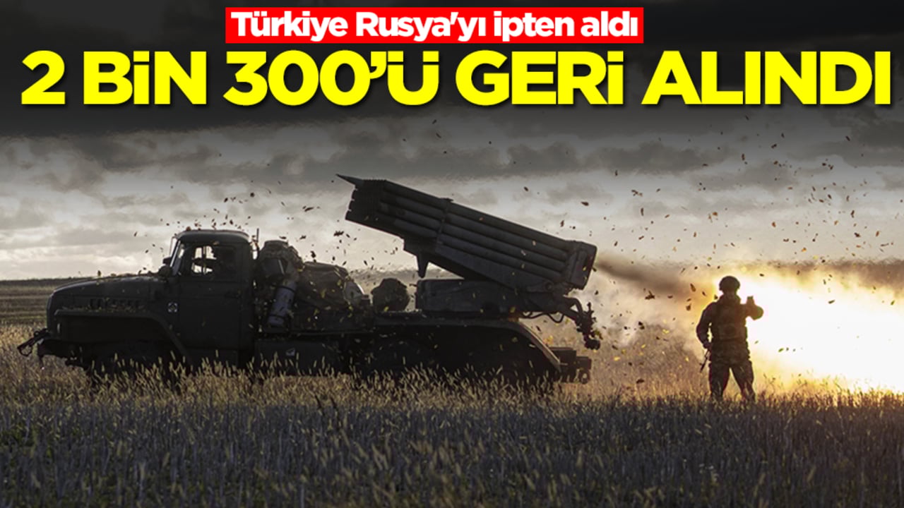 Türkiye Rusya'yı ipten aldı: 2 bin 300'ü geri alındı
