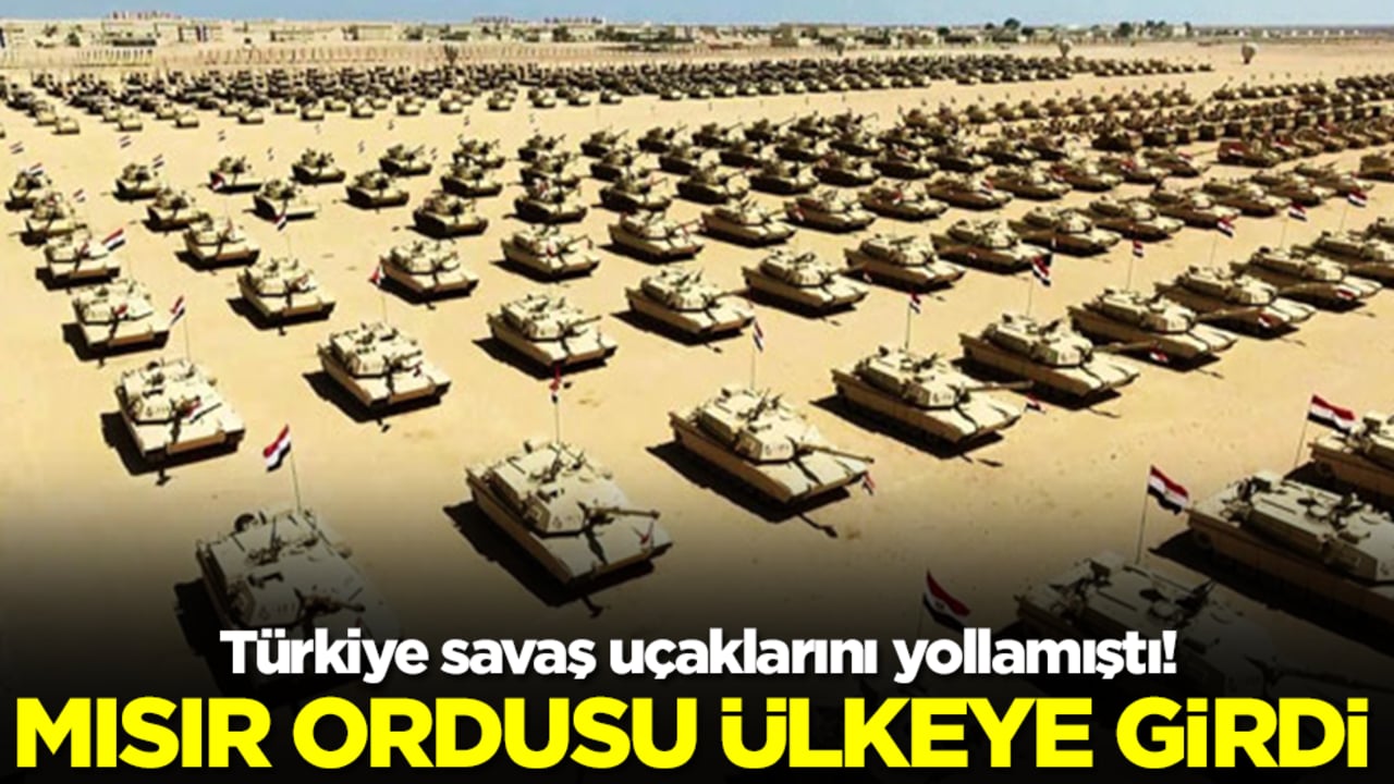 Türkiye savaş uçaklarını yollamıştı! Mısır ordusu ülkeye girdi