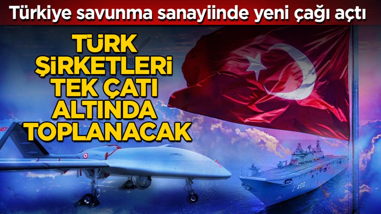 Türkiye, savunma sanayiinde yeni çağı açtı! Türk şirketleri tek çatı altında toplanacak
