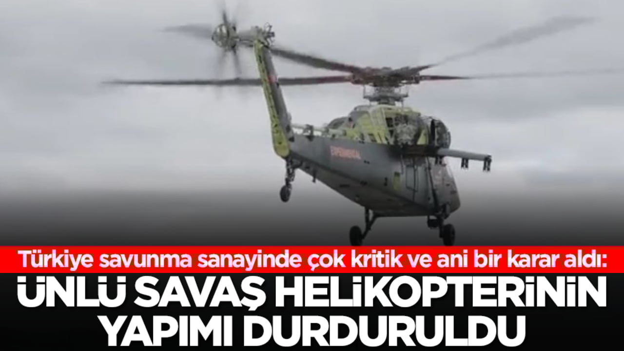 Türkiye savunma sanayinde çok kritik ve ani bir karar aldı: Ünlü savaş helikopterin yapımı durduruldu