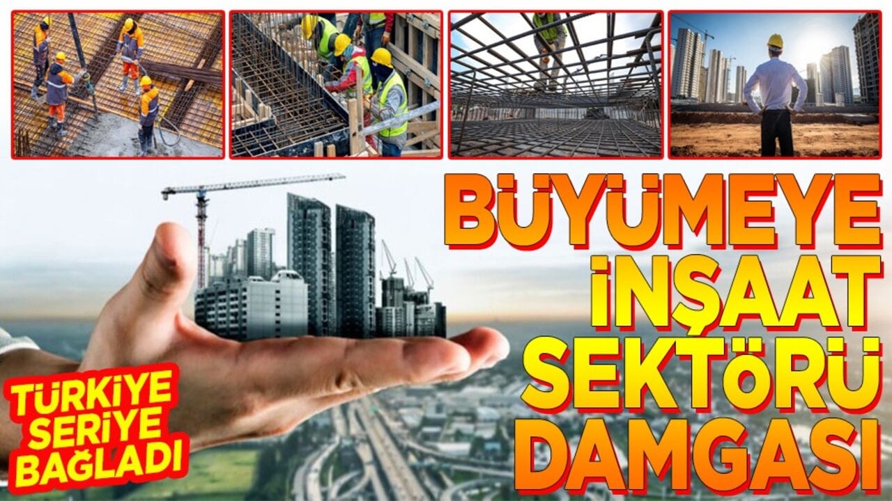 Türkiye seriye bağladı Büyümeye inşaat sektörü damgası