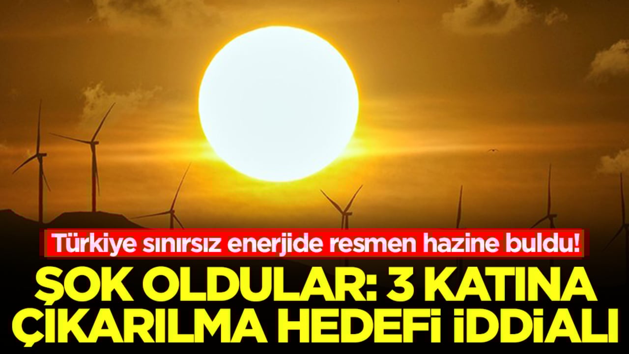 Türkiye sınırsız enerjide resmen hazine buldu! Şok oldular: 3 katına çıkarılma hedefi iddialı