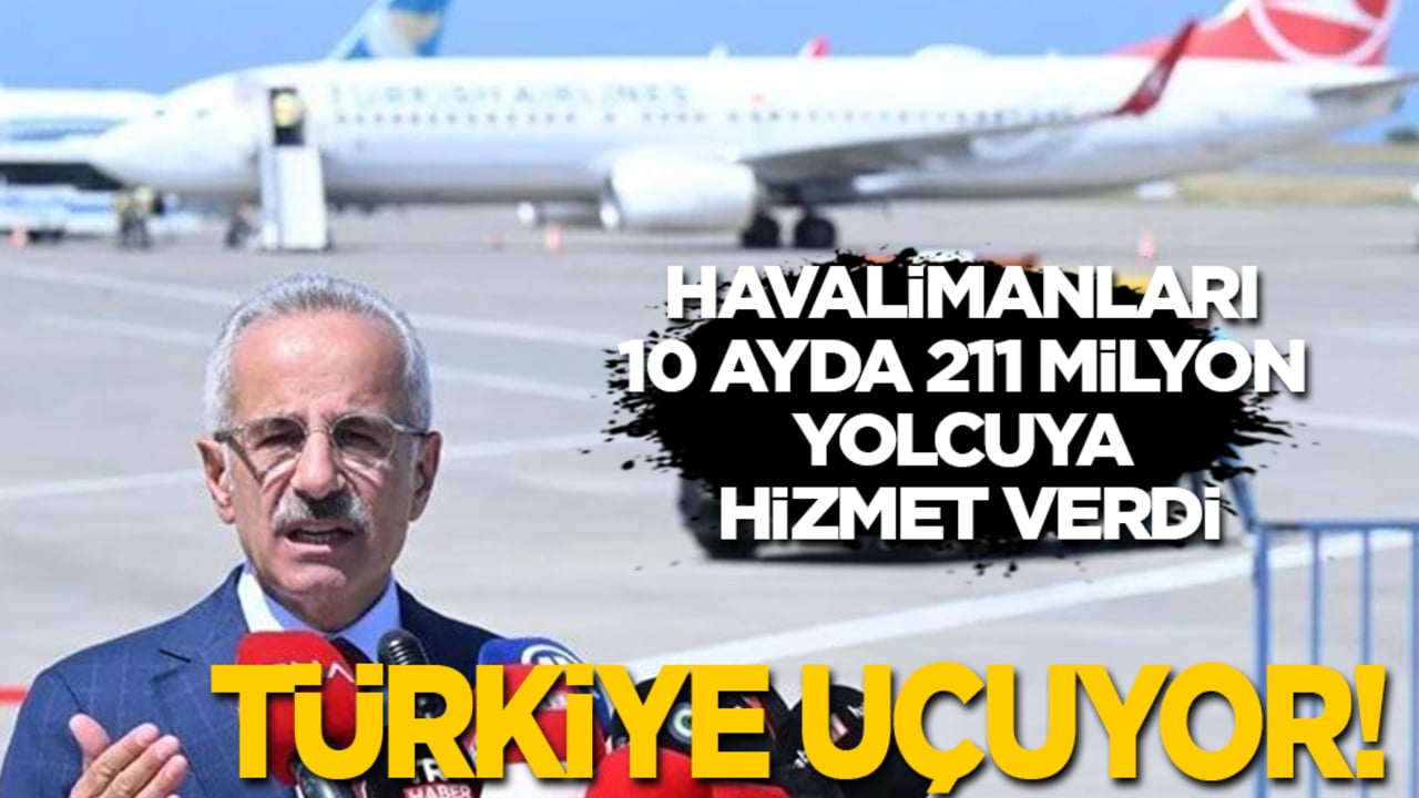 Türkiye uçuyor! Havalimanları 10 ayda 211 milyon yolcuya hizmet verdi