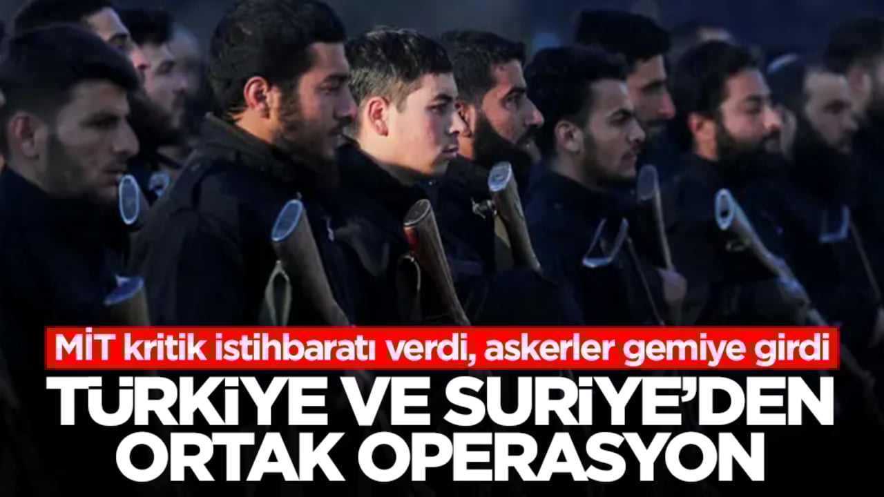 Türkiye ve Suriye'den ortak operasyon! MİT kritik istihbaratı verdi, askerler gemiye girdi