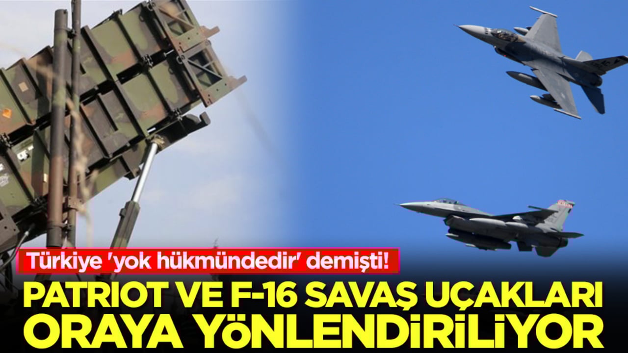 Türkiye 'yok hükmündedir' demişti! Patriot ve F-16 savaş uçakları oraya yönlendiriliyor