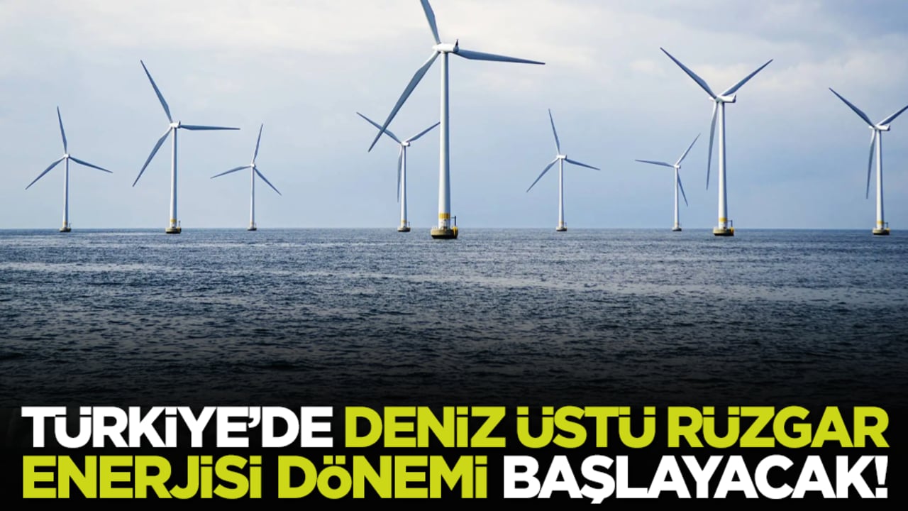 Türkiye’de deniz üstü rüzgar enerjisi dönemi başlayacak!