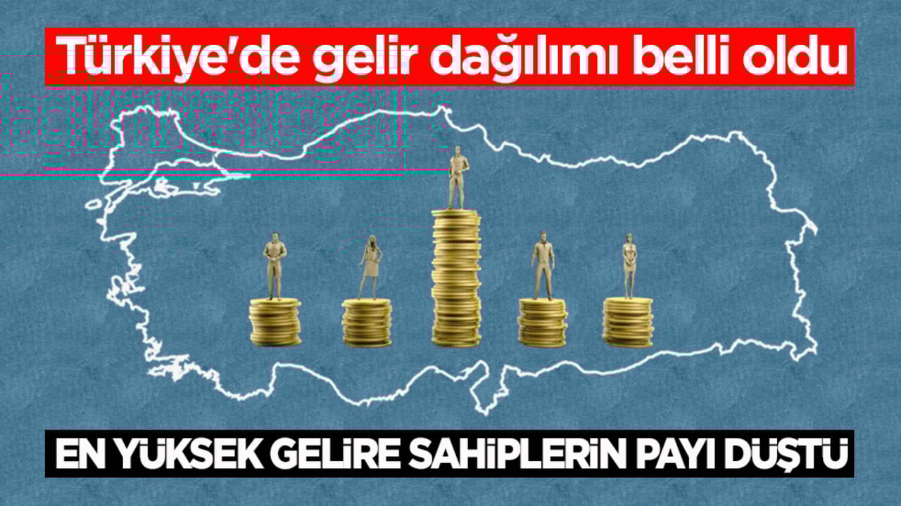 Türkiye'de gelir dağılımı belli oldu! En yüksek gelire sahiplerin payı düştü