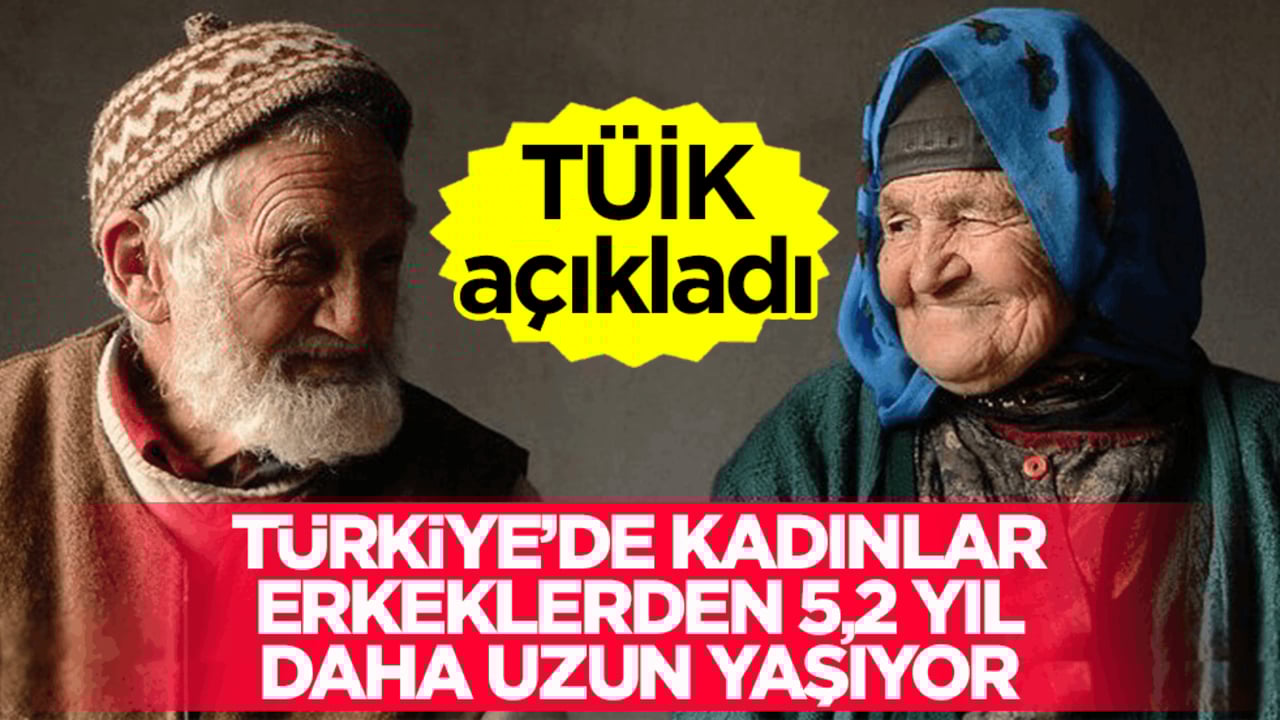 Türkiye’de kadınlar erkeklerden 5,2 yıl daha uzun yaşıyor