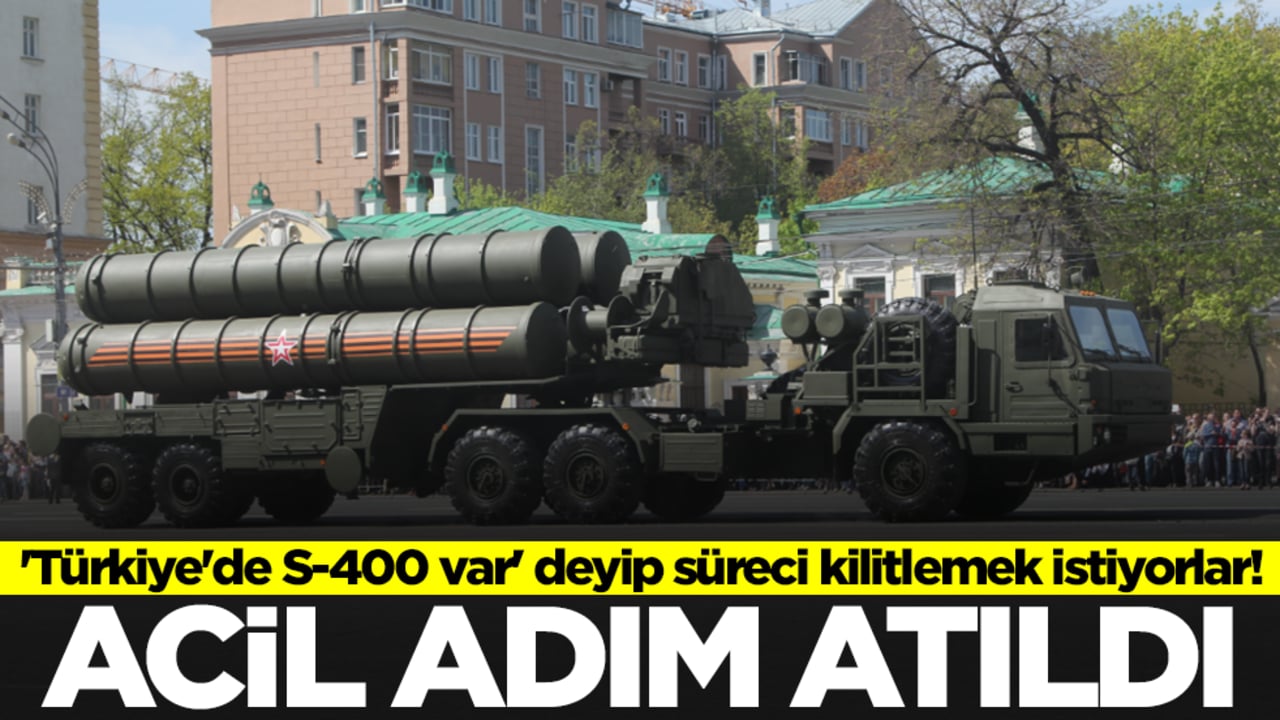 'Türkiye'de S-400 var' deyip süreci kilitlemek istiyorlar! Acil adım atıldı