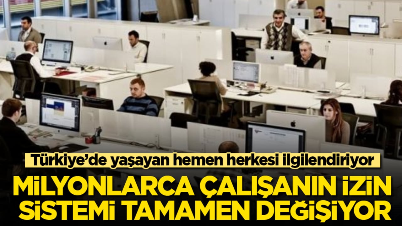 Türkiye’de yaşayan hemen herkesi ilgilendiriyor! Milyonlarca çalışanın izin sistemi tamamen değişiyor