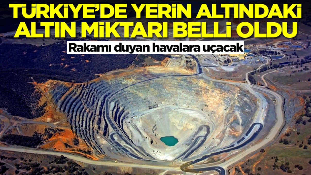 Türkiye'de yerin altındaki altın miktarı belli oldu! Rakamı duyan havalara uçacak