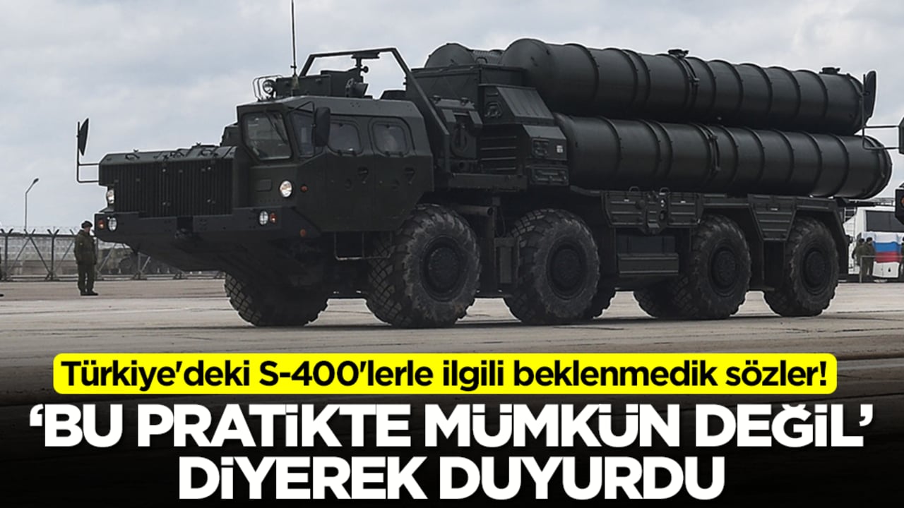 Türkiye'deki S-400'lerle ilgili beklenmedik sözler! 'Bu pratikte mümkün değil' diyerek duyurdu