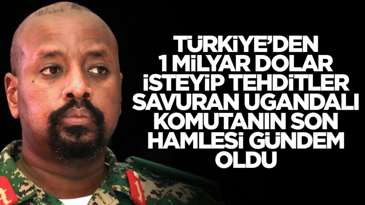 Türkiye'den 1 milyar dolar isteyip tehditler savuran Ugandalı komutanın son hamlesi gündeme oturdu