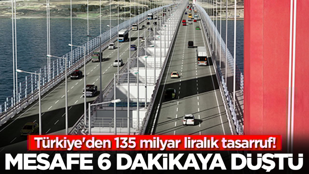 Türkiye'den 135 milyar liralık tasarruf! Yol mesafesi 6 dakikaya düştü