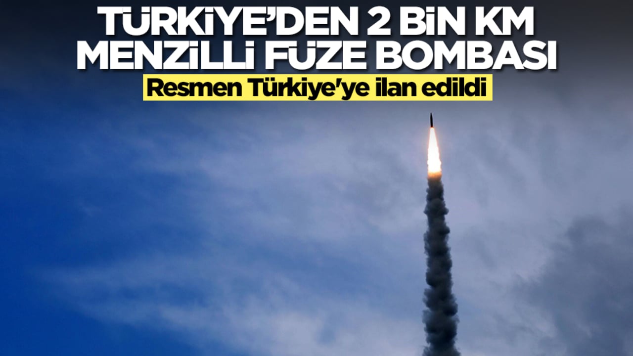 Türkiye'den 2 bin kilometre menzilli füze bombası! Resmen Türkiye'ye ilan edildi