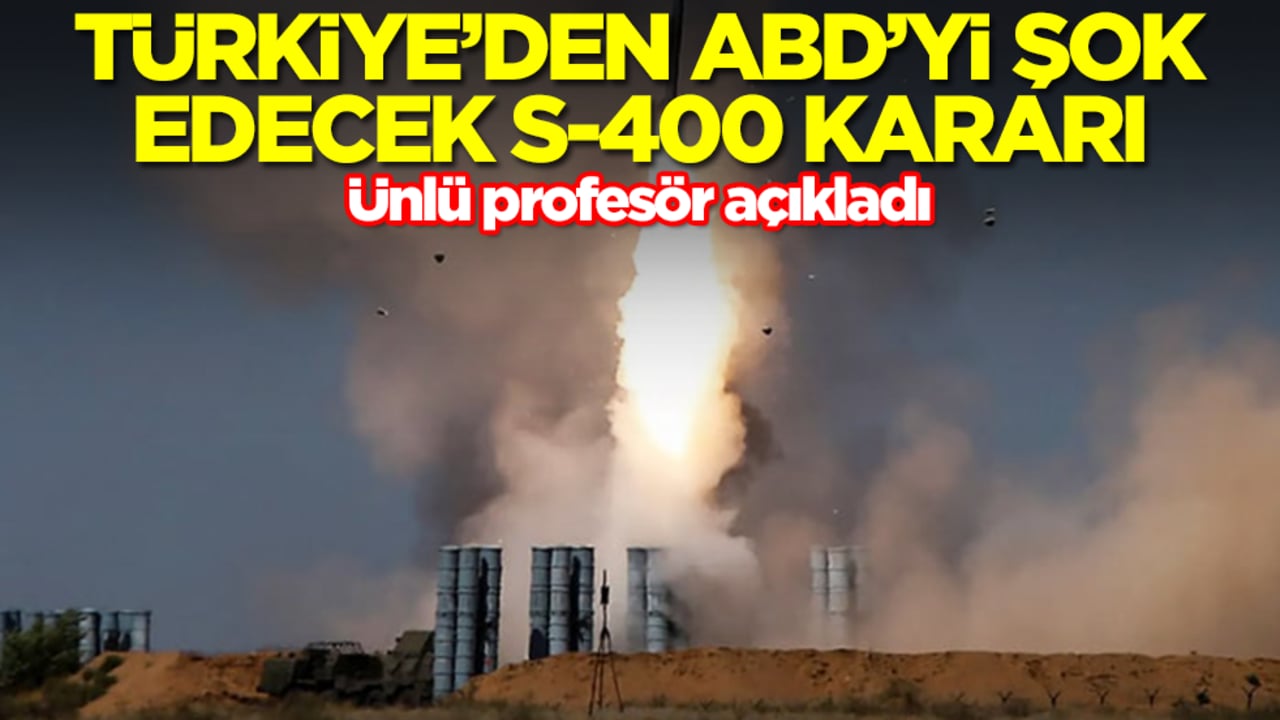 Türkiye'den ABD'yi şok edecek S-400 kararı! Ünlü profesör açıkladı